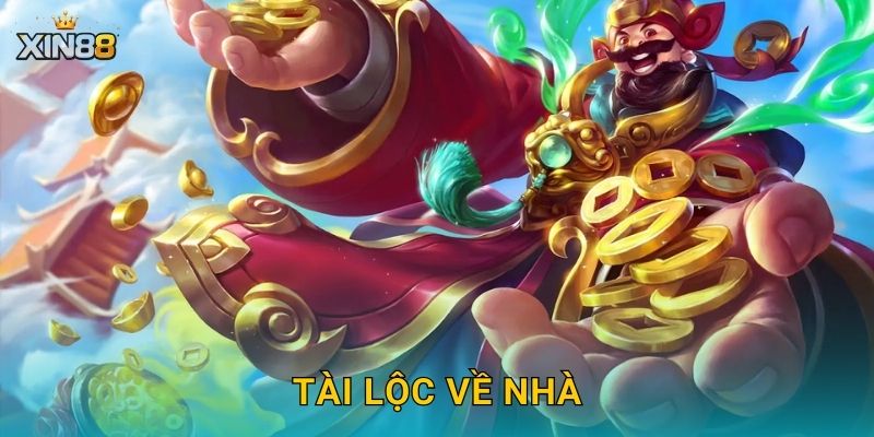 Tài Lộc Về Nhà XIN88 – Rước lộc vàng, quay hũ thăng hoa cả năm