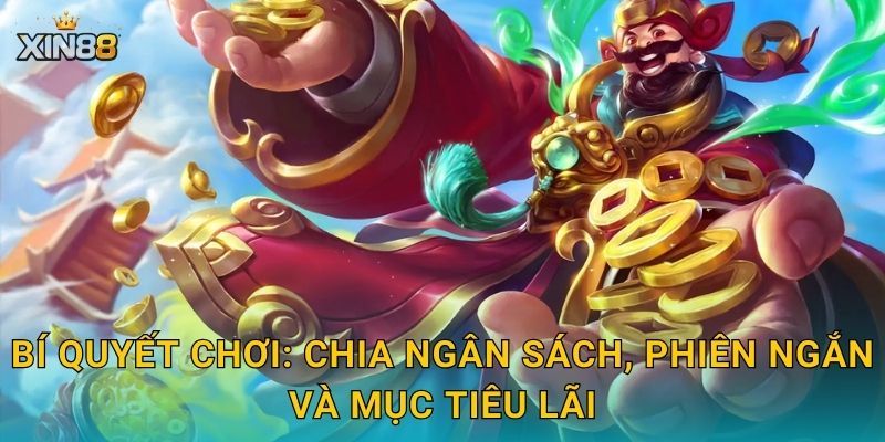 Bí quyết chơi: chia ngân sách, phiên ngắn và mục tiêu lãi
