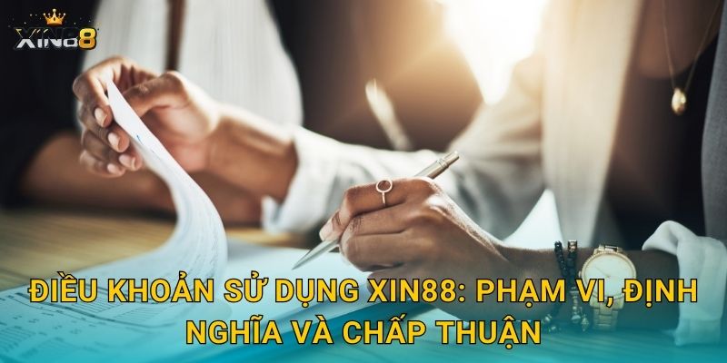Điều khoản sử dụng XIN88: phạm vi, định nghĩa và chấp thuận