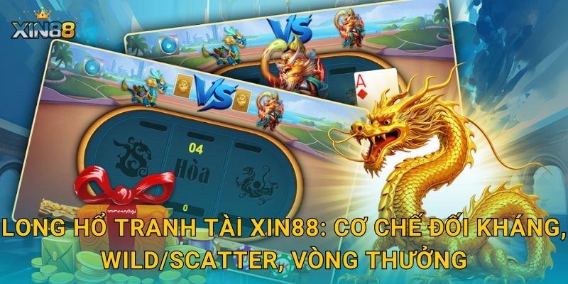Long Hổ Tranh Tài XIN88: cơ chế đối kháng, Wild/Scatter, vòng thưởng