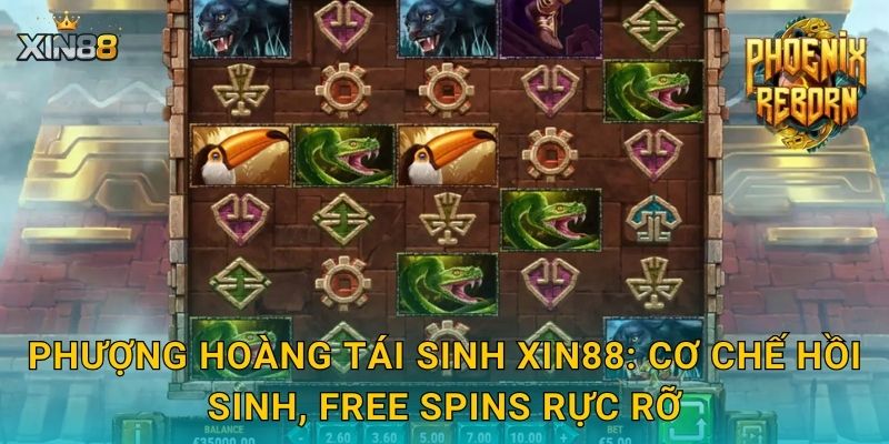 Phượng Hoàng Tái Sinh XIN88: cơ chế hồi sinh, free spins rực rỡ