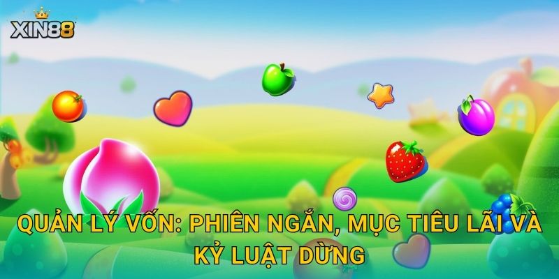 Quản lý vốn: phiên ngắn, mục tiêu lãi và kỷ luật dừng