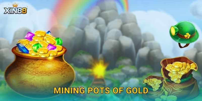 Mining Pots of Gold XIN88 – Khai mỏ kho báu vàng ròng rực rỡ