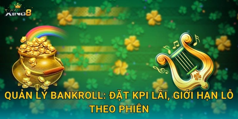 Quản lý bankroll: đặt KPI lãi, giới hạn lỗ theo phiên