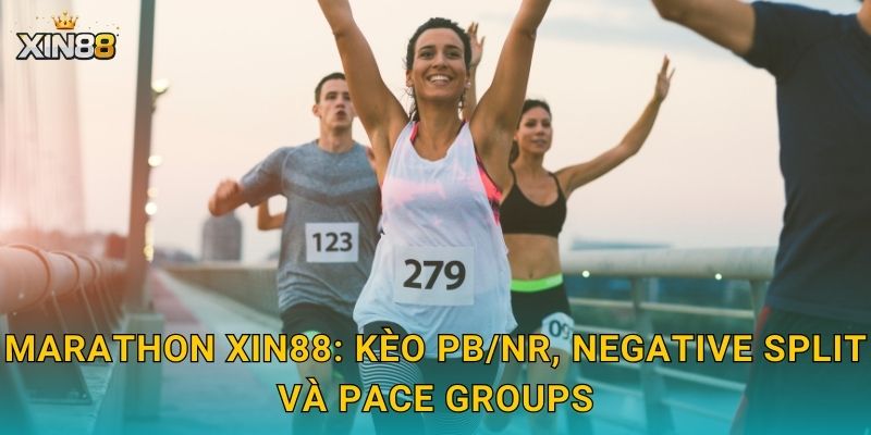 Marathon XIN88: kèo PB/NR, negative split và pace groups