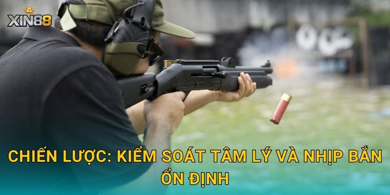 Chiến lược: kiểm soát tâm lý và nhịp bắn ổn định