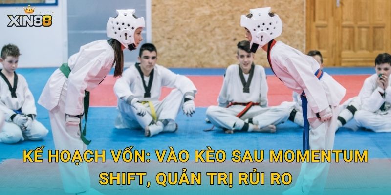 Kế hoạch vốn: vào kèo sau momentum shift, quản trị rủi ro